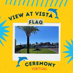 View at Vista Flag Ceremony (Virtual)